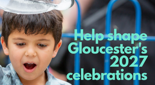 Help Shape Gloucester’s 2027 celebrations